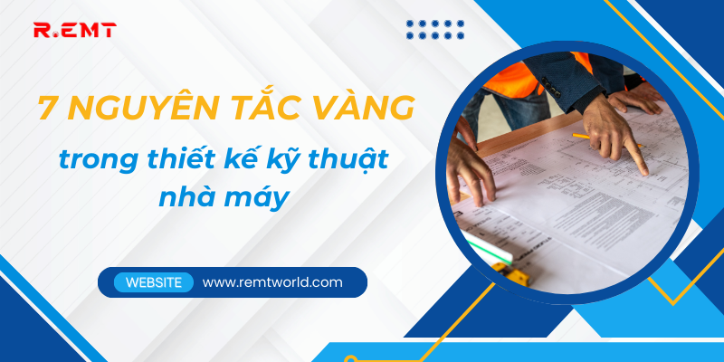 7 nguyên tắc trong thiết kế kỹ thuật nhà máy