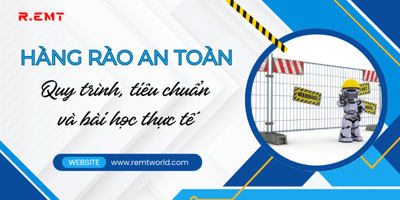 quy trình, tiêu chuẩn và bài học thực tế từ hàng rào an toàn