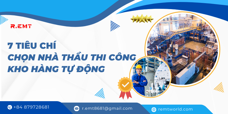 7 tiêu chí chọn nhà thầu thi công kho hàng tự động uy tín cho doanh nghiệp sản xuất uy tín