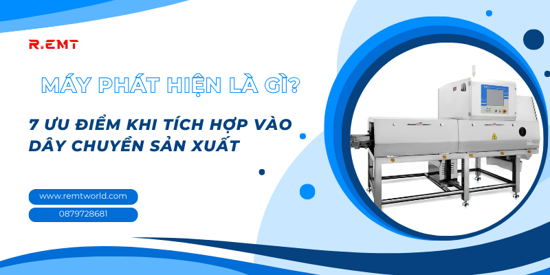 Máy phát hiện trong sản xuất và 7 ưu điểm