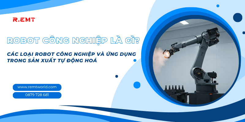 Robot công nghiệp, các loại robot công nghiệp và ứng dụng