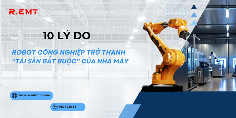 10 lý do vì sao robot công nghiệp đang trở thành “tài sản bắt buộc” của nhà máy hiện đại