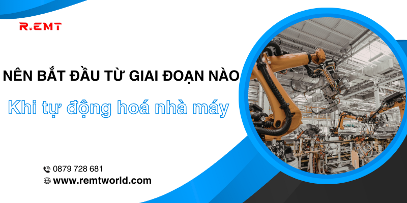 Tự động hoá trong nhà máy nên bắt đầu từ công đoạn nào để hiệu quả nhất?
